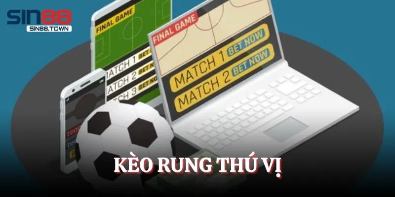 Kèo rung là gì?